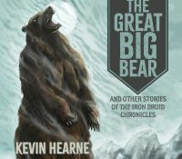 Listen Up! #Audiobook Review: The Great Big Bear and Other Stories of the Iron Druid Chronicles by Kevin Hearne