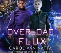 Listen Up! #Audiobook Review: Overload Flux by Carol Van Natta